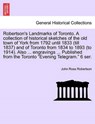 Robertson's Landmarks of Toronto. A collection of historical sketches of the old town of York from 1792 until 1833 (till 1837) and of Toronto from 1834 to 1893 (to 1914). Also ... engravings ... Published from the Toronto Evening Telegram. 6 ser. - John Ross Robertson - 9781241514303