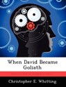 When David Became Goliath - WHITTING,  Christopher E. - 9781249440376