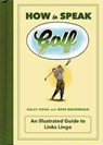 How to Speak Golf - COOK,  Sally - 9781250071972