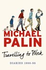 Travelling to Work - PALIN,  Michael - 9781250077073