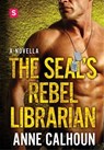 The SEAL's Rebel Librarian - Anne Calhoun - 9781250084583
