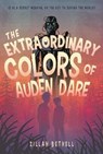 The Extraordinary Colors of Auden Dare - BETHELL,  Zillah - 9781250094049