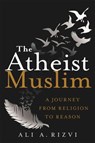 The Atheist Muslim - Ali A. Rizvi - 9781250094445