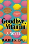 Goodbye, Vitamin - Rachel Khong - 9781250109156