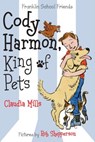 Cody Harmon, King of Pets - Claudia Mills - 9781250128805