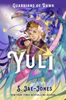 Guardians of Dawn: Yuli - S. Jae-Jones - 9781250191489
