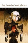 The Heart of Owl Abbas - Kathleen Jennings - 9781250195418