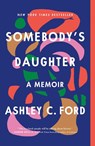 Somebody's Daughter - Ashley C. Ford - 9781250203229