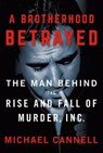 A Brotherhood Betrayed: The Man Behind the Rise and Fall of Murder, Inc. - CANNELL,  Michael - 9781250204387