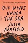 Our Wives Under the Sea - ARMFIELD,  Julia - 9781250229892