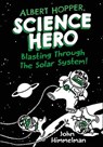 Albert Hopper, Science Hero: Blasting Through the Solar System! - John Himmelman - 9781250230195