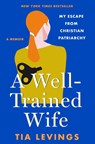 A Well-Trained Wife - Tia Levings - 9781250288288