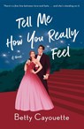 Tell Me How You Really Feel - Betty Cayouette - 9781250291127