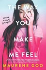 The Way You Make Me Feel - Maurene Goo - 9781250308801