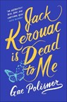 Jack Kerouac is Dead to Me - Gae Polisner - 9781250312259