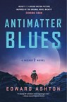 Antimatter Blues - Edward Ashton - 9781250322012