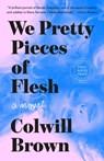 We Pretty Pieces of Flesh - Colwill Brown - 9781250342867