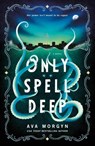 Only Spell Deep - Ava Morgyn - 9781250363763