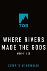 Where Rivers Made the Gods - Wen-yi Lee - 9781250369437