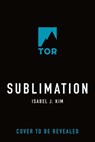 Sublimation - Isabel J. Kim - 9781250376800