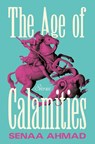 Age of Calamities - Senaa Ahmad - 9781250378477