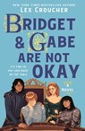 The Bridget & Gabe Are Not Okay - Lex Croucher - 9781250404794