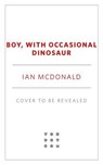 Boy, with Accidental Dinosaur - Ian McDonald - 9781250419552