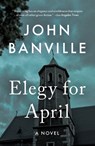 Elegy for April - John Banville ; Benjamin Black - 9781250421425