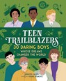 Teen Trailblazers: 30 Daring Boys Whose Dreams Changed the World - Jennifer Calvert - 9781250473646