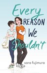 Every Reason We Shouldn't - Sara Fujimura - 9781250762634