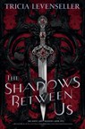 The Shadows Between Us - Tricia Levenseller - 9781250763662