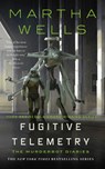 Fugitive Telemetry - Martha Wells - 9781250765376