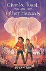 Ghosts, Toast, and Other Hazards - Susan Tan - 9781250797018