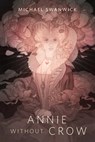 Annie Without Crow - Michael Swanwick - 9781250811950