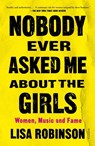 Nobody Ever Asked Me about the Girls - Lisa Robinson - 9781250813879
