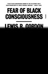 Fear of Black Consciousness - Lewis R. Gordon - 9781250862914