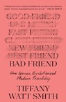 Bad Friend - Tiffany Watt Smith - 9781250870223