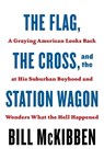 The Flag, the Cross, and the Station Wagon - Bill McKibben - 9781250871435