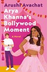 Arya Khanna's Bollywood Moment - Arushi Avachat - 9781250895110