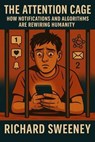 The Attention Cage: How Notifications and Algorithms Are Rewiring Humanity - Richard Sweeney - 9781257813285