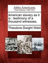 American Slavery as It Is: Testimony of a Thousand Witnesses. - Theodore Dwight Weld - 9781275596801