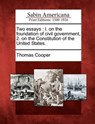 Two Essays: L. on the Foundation of Civil Government, 2. on the Constitution of the United States. - Thomas Cooper - 9781275641501