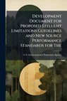 Development Document for Proposed Effluent Limitations Guidelines and New Source Performance Standards for the - U. S. Environmental Protection Agency - 9781288239030