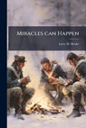 Miracles Can Happen - Larry H Henke - 9781288289011