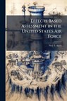 Effects Based Assessment in the United States Air Force - ALLEN,  Neil T - 9781288329854