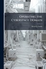 Operating the Cyberspace Domain - SMITH,  Russell J - 9781288369065