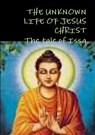 THE Unknown Life of Jesus Christ or the Tale of Issa Nicolas Notovitch, - Nicolas Notovitch - 9781291966923