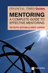 The Financial Times Guide to Mentoring: A complete guide to effective mentoring - Ruth Gotian ; Andy Lopata - 9781292726687