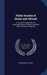 Polite Society at Home and Abroad - WHITE,  Annie Randall - 9781298973283