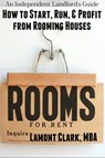 An Independent Landlord's Guide: How to Start, Run, and Profit from Rooming Houses - Lamont Clark - 9781301031870